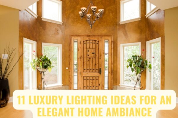 11 Luxury Lighting Ideas for an Elegant Home Ambiance