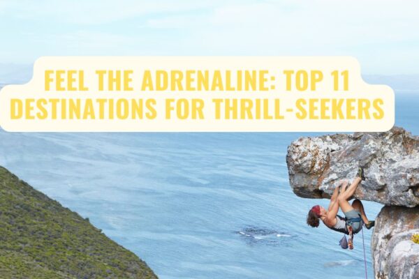 Feel the Adrenaline: Top 11 Destinations for Thrill-Seekers