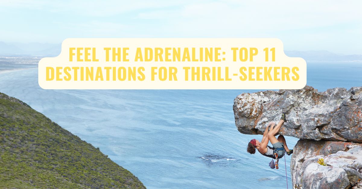 Feel the Adrenaline: Top 11 Destinations for Thrill-Seekers